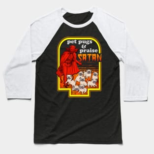 Pet Pugs and Praise Satan Baseball T-Shirt